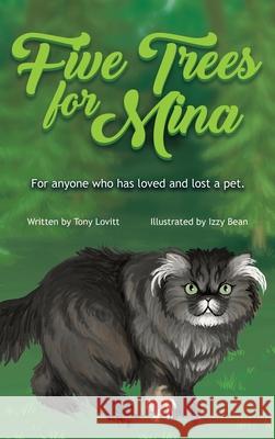 Five Trees for Mina: For anyone who has loved and lost a pet. Tony Lovitt Izzy Bean 9781734503944 Talent - książka