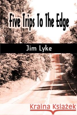 Five Trips to the Edge Jim Lyke 9780595174591 Writers Club Press - książka