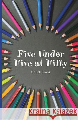 Five Under Five at Fifty Evans Chuck Evans 9798887382746 Trilogy Christian Publishing, Inc. - książka