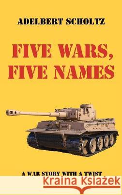 Five Wars, Five Names: A War Story with a Twist Adelbert Scholtz 9781666768510 Resource Publications (CA) - książka