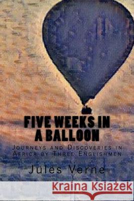 Five Weeks in a Balloon: Journeys and Discoveries in Africa by Three Englishmen Jules Verne 9781546867722 Createspace Independent Publishing Platform - książka