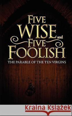 Five Wise and Five Foolish: The Parable of the Ten Virgins Nurse, Mavis 9780595487578 iUniverse.com - książka