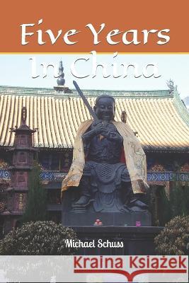 Five Years In China Mike Schuss 9781522088448 Independently Published - książka