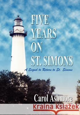 Five Years on St. Simons: A Sequel to Return to St. Simons Carol Ashmore 9781410743961 Authorhouse - książka