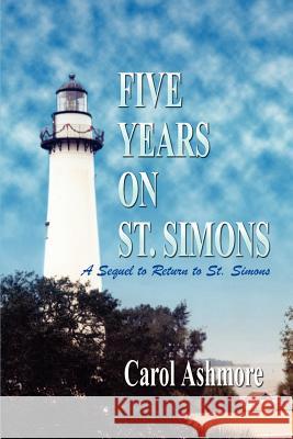 Five Years on St. Simons: A Sequel to Return to St. Simons Carol Ashmore 9781410743978 Authorhouse - książka