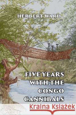 Five Years with the Congo Cannibals Herbert Ward   9781915645173 Scrawny Goat Books - książka