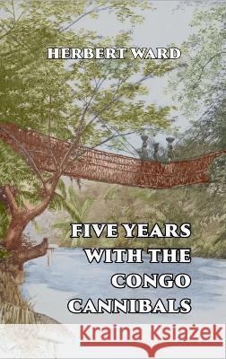 Five Years with the Congo Cannibals Herbert Ward   9781915645326 Scrawny Goat Books - książka
