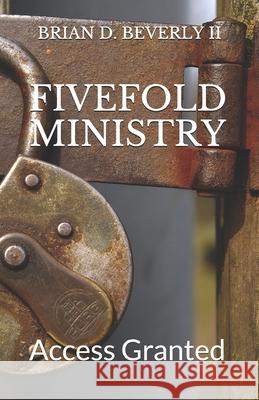 Fivefold Ministry: Access Granted Amanda Lee Beverly Brian Douglas Beverl 9780578630939 Outpour Press - książka