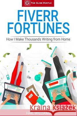 Fiverr Fortunes: How I Make Thousands Writing From Home Hail Williams 9781074471507 Independently Published - książka