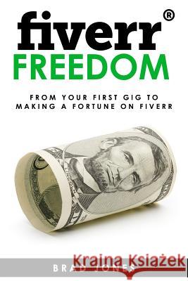 Fiverr Freedom: From Your First Gig To Making A Fortune On Fiverr Jones, Brad 9781515262381 Createspace - książka