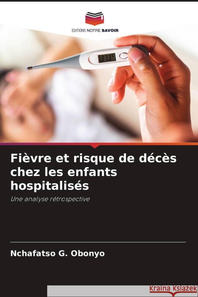 Fi?vre et risque de d?c?s chez les enfants hospitalis?s Nchafatso G. Obonyo 9786207429080 Editions Notre Savoir - książka