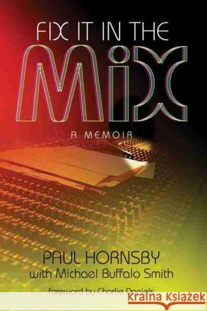 Fix It in the Mix: A Memoir Paul Hornsby Michael Buffalo Smith 9780881467819 Mercer University Press - książka