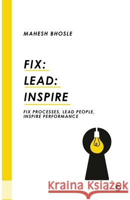 Fix: Lead: Inspire: Fix Processes, Lead People, Inspire Performance Mahesh Bhosle 9798899843013 Notion Press - książka