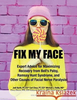 Fix My Face: Expert Advice for Maximizing Recovery from Bell's Palsy, Ramsay Hunt Syndrome, and Other Causes of Facial Nerve Paralysis The Foundation for Facial Recovery 9781532091599 iUniverse - książka