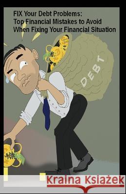Fix Your Debt Problems: Top Financial Mistakes to Avoid When Fixing Your Financial Situation Samuel Dean 9781717979834 Independently Published - książka