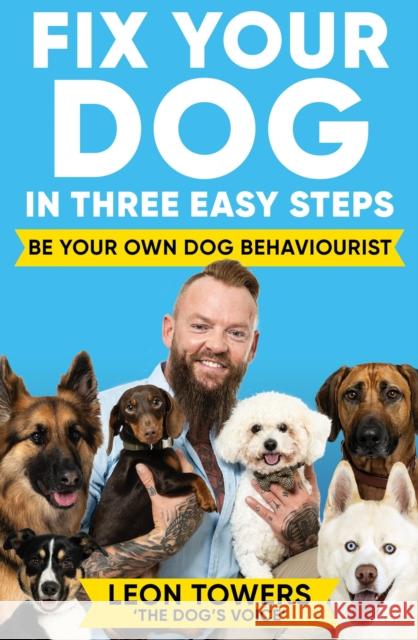 Fix Your Dog in Three Easy Steps: Be Your Own Dog Behaviourist Leon Towers 9781788405003 Octopus Publishing Group - książka