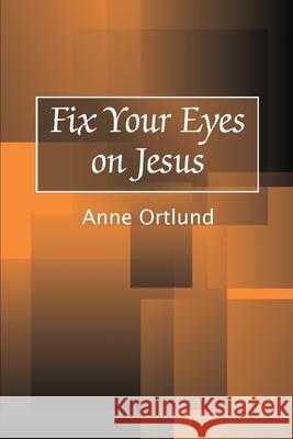 Fix Your Eyes on Jesus Anne Ortlund 9780595196241 Authors Choice Press - książka