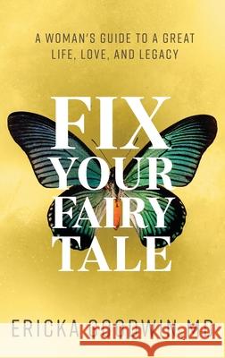 Fix Your Fairytale: A Woman's Guide to a Great Life, Love, and Legacy Ericka Goodwin 9781644841754 Purposely Created Publishing Group - książka