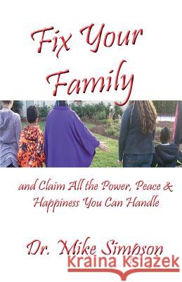 Fix Your Family: And Claim All the Power, Peace and Happiness You Can Handle Dr Mike Simpson 9781630664640 Indigo Sea Press - książka