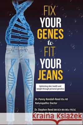 Fix Your Genes to Fit Your Jeans: Optimizing diet, health and weight through personal genetics Penny Kendall-Ree Stephen Ree 9780228829027 Tellwell Talent - książka