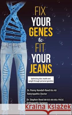 Fix Your Genes to Fit Your Jeans: Optimizing diet, health and weight through personal genetics Penny Kendall-Ree Stephen Ree 9780228829034 Tellwell Talent - książka