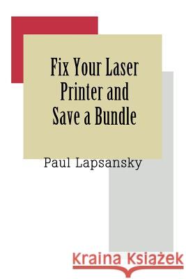 Fix Your Laser Printer and Save a Bundle Paul Lapsansky 9780595343058 iUniverse - książka