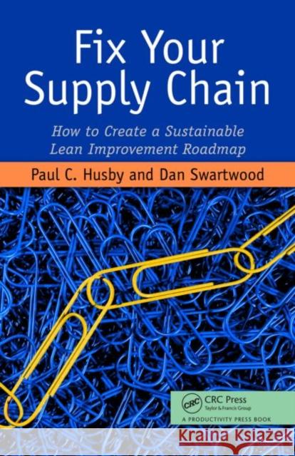 Fix Your Supply Chain: How to Create a Sustainable Lean Improvement Roadmap Husby, Paul 9781563273810 Productivity Press - książka