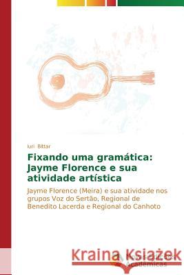 Fixando uma gramática: Jayme Florence e sua atividade artística Bittar Iuri 9783639687491 Novas Edicoes Academicas - książka