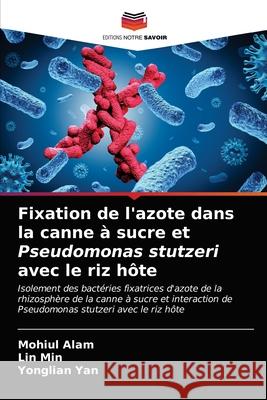 Fixation de l'azote dans la canne à sucre et Pseudomonas stutzeri avec le riz hôte Alam, Mohiul, Min, Lin, Yan, Yonglian 9786202692359 Editions Notre Savoir - książka