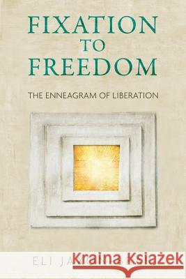 Fixation to Freedom: The Enneagram of Liberation Eli Jaxon-Bear 9781732952348 New Morning Associates, Inc. - książka