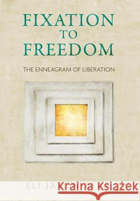 Fixation to Freedom: The Enneagram of Liberation Eli Jaxon-Bear 9781732952355 New Morning Associates, Inc. - książka