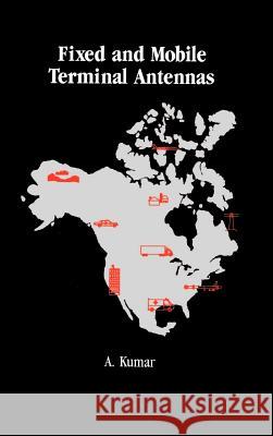 Fixed and Mobile Terminal Antennas A. Kumar (NASA Langley Research Center, Hampton, VA, USA) 9780890064382 Artech House Publishers - książka