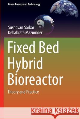 Fixed Bed Hybrid Bioreactor: Theory and Practice Sarkar, Sushovan 9789813345485 Springer Singapore - książka