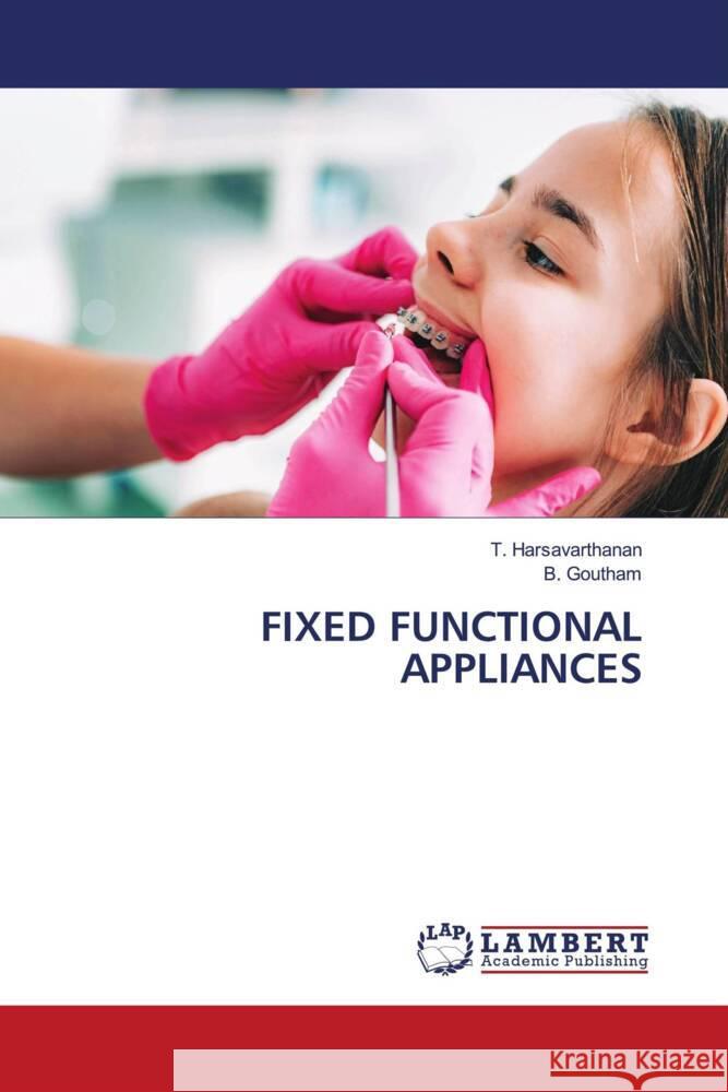 Fixed Functional Appliances T. Harsavarthanan B. Goutham 9786207483143 LAP Lambert Academic Publishing - książka