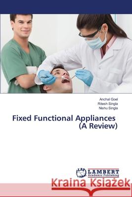 Fixed Functional Appliances (A Review) Goel, Anchal 9783844316780 LAP Lambert Academic Publishing - książka