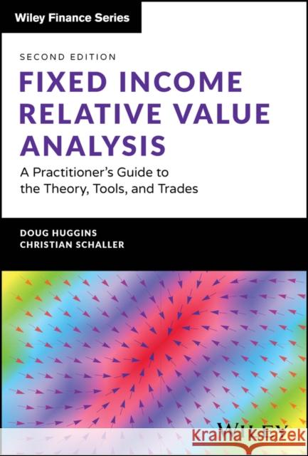 Fixed Income Relative Value Analysis - A Practitio ner's Guide to the Theory, Tools, and Trades + web site, Second Edition Christian Schaller 9781394189083 John Wiley & Sons Inc - książka