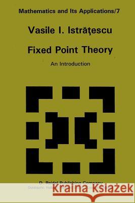 Fixed Point Theory: An Introduction Istratescu, V. I. 9781402003011 Kluwer Academic Publishers - książka