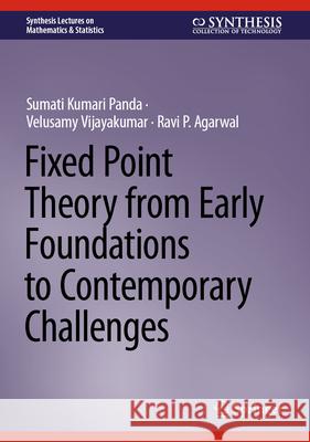 Fixed Point Theory from Early Foundations to Contemporary Challenges Sumati Kumari Panda Velusamy Vijayakumar Ravi P. Agarwal 9783032035844 Springer - książka