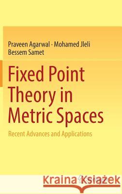 Fixed Point Theory in Metric Spaces: Recent Advances and Applications Agarwal, Praveen 9789811329128 Springer - książka