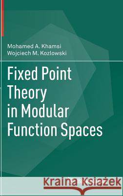 Fixed Point Theory in Modular Function Spaces Mohamed A. Khamsi Walter Kozlowski 9783319140506 Birkhauser - książka