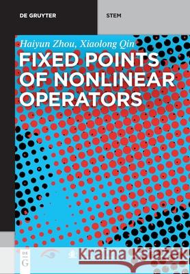 Fixed Points of Nonlinear Operators: Iterative Methods Zhou, Haiyun 9783110663976 de Gruyter - książka