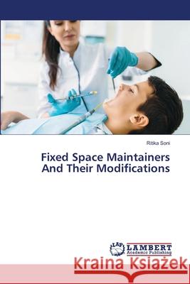 Fixed Space Maintainers And Their Modifications Soni, Ritika 9786208453534 LAP Lambert Academic Publishing - książka