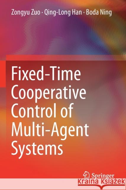 Fixed-Time Cooperative Control of Multi-Agent Systems Zongyu Zuo Qing-Long Han Boda Ning 9783030202811 Springer - książka