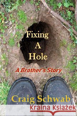 Fixing A Hole: A Brother's Story Schwab, Craig 9781724732156 Createspace Independent Publishing Platform - książka