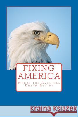 Fixing America: Where the American Dream Begins Ian Grant Spong 9781478205722 Createspace - książka