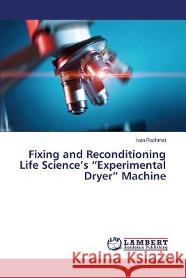 Fixing and Reconditioning Life Science's Experimental Dryer Machine Rachmat Ivan 9783659642302 LAP Lambert Academic Publishing - książka