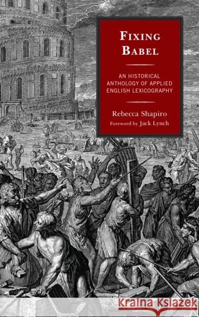 Fixing Babel: An Historical Anthology of Applied English Lexicography Rebecca Shapiro Jack Lynch 9781611488098 Bucknell University Press - książka