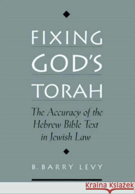 Fixing God's Torah: The Accuracy of the Hebrew Bible Text in Jewish Law Levy, B. Barry 9780195141139 Oxford University Press - książka