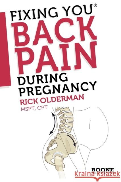 Fixing You: Back Pain During Pregnancy Olderman, Rick 9780982193747 Boone Publishing, LLC - książka