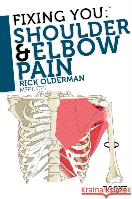 Fixing You: Shoulder & Elbow Pain Olderman, Rick 9780982193730 BOONE PUBLISHING, LLC - książka